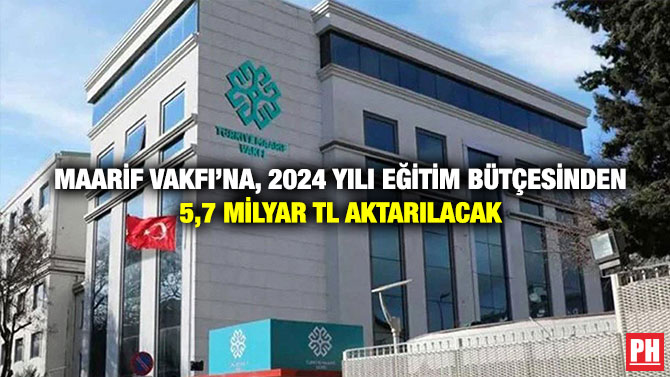 Maarif Vakfı’na, 2024 Yılı Eğitim Bütçesinden 5,7 milyar TL Aktarılacak
