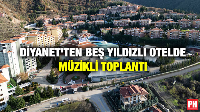 Diyanet’ten Beş Yıldızlı Otelde Müzikli Toplantı