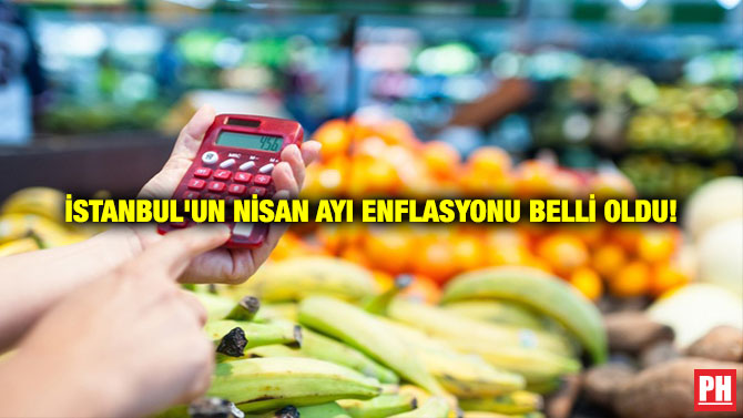 İstanbul’un Nisan Ayı Enflasyonu Belli Oldu!