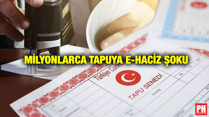 Milyonlarca Tapuya E-Haciz Şoku