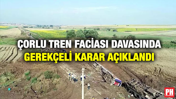 Çorlu Tren Faciası Davasında Gerekçeli Karar Açıklandı