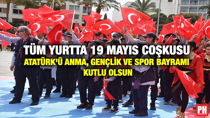 Tüm Yurtta 19 Mayıs Coşkusu Atatürk’ü Anma, Gençlik ve Spor Bayramı Kutlu Olsun