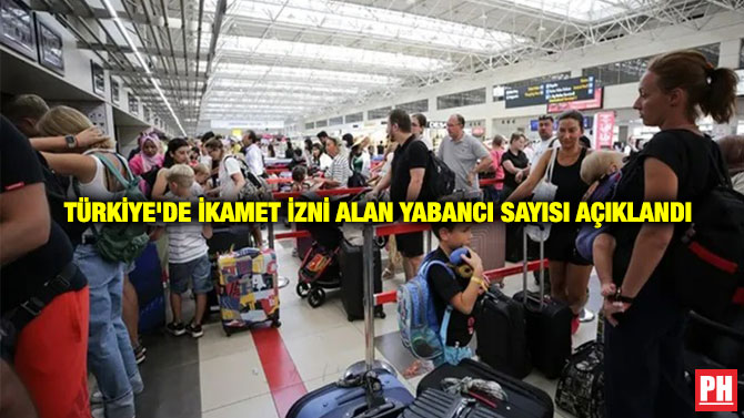 Türkiye’de İkamet İzni Alan Yabancı Sayısı Açıklandı