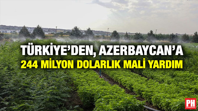Türkiye’den, Azerbaycan’a 244 Milyon Dolarlık Mali Yardım