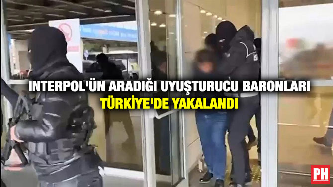 Interpol’ün Aradığı Uyuşturucu Baronları Türkiye’de Yakalandı