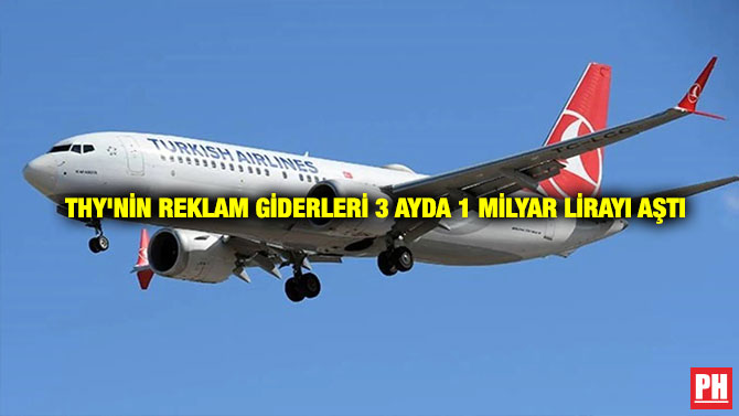 THY’nin Reklam Giderleri 3 Ayda 1 Milyar Lirayı Aştı
