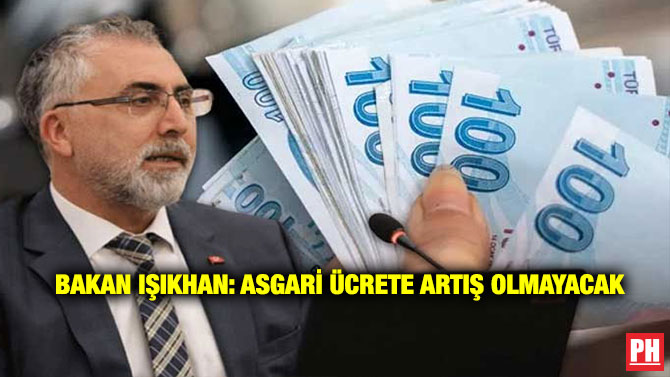 Bakan Işıkhan: Asgari Ücrete Artış Olmayacak