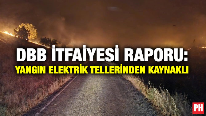 DBB İtfaiyesi Raporu: Yangın Elektrik Tellerinden Kaynaklı