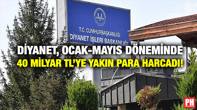 Diyanet, Ocak-Mayıs Döneminde 40 Milyar TL’ye Yakın Para Harcadı!