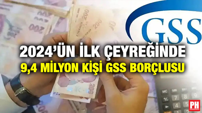 2024’ün ilk Çeyreğinde 9,4 Milyon Kişi GSS Borçlusu