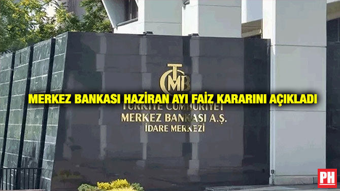 Merkez Bankası Haziran Ayı Faiz Kararını Açıkladı