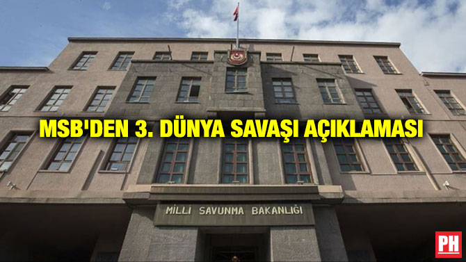 MSB’den 3. Dünya Savaşı Açıklaması