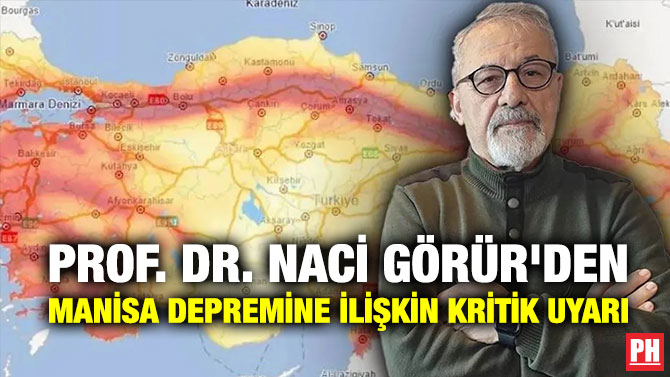 Prof. Dr. Naci Görür’den Manisa Depremine İlişkin Kritik Uyarı