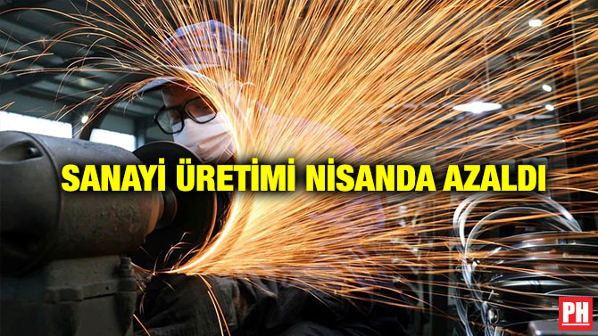 Sanayi Üretimi Nisanda Azaldı