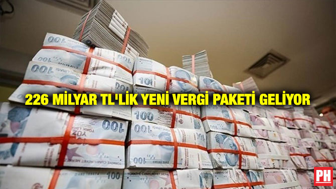 226 milyar TL’lik Yeni Vergi Paketi Geliyor