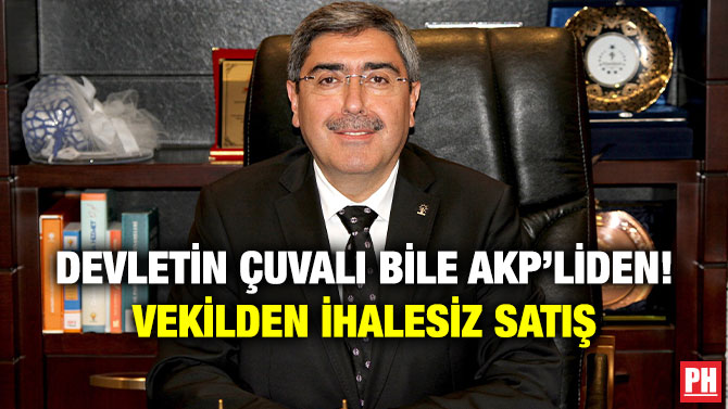 Devletin Çuvalı Bile AKP’liden! Vekilden İhalesiz Satış