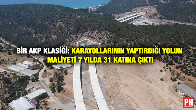 Bir AKP Klasiği: Karayollarının Yaptırdığı Yolun Maliyeti 7 Yılda 31 Katına Çıktı