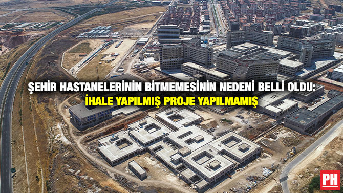 Şehir Hastanelerinin Bitmemesinin Nedeni Belli Oldu: İhale Yapılmış Proje Yapılmamış