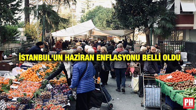 İstanbul’un Haziran Enflasyonu Belli Oldu