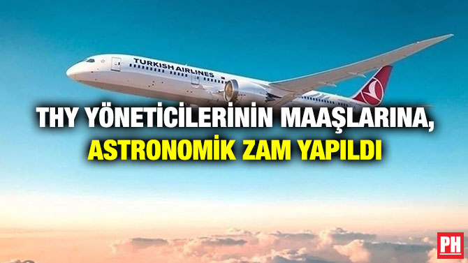 THY Yöneticilerinin Maaşlarına Astronomik Zam Yapıldı