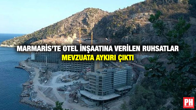 Marmaris’te Otel İnşaatına Verilen Ruhsatlar Mevzuata Aykırı Çıktı