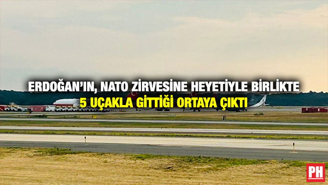Erdoğan’ın, NATO Zirvesine Heyetiyle Birlikte 5 Uçakla Gittiği Ortaya Çıktı