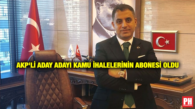 AKP’li Aday Adayı Kamu İhalelerinin Abonesi Oldu