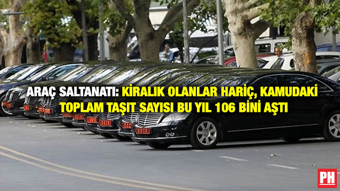 Araç Saltanatı: Kiralık Olanlar Hariç, Kamudaki Toplam Taşıt Sayısı Bu Yıl 106 Bini Aştı