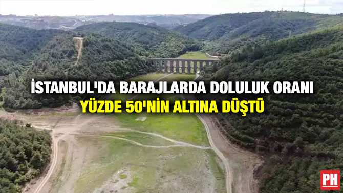İstanbul’da Barajlarda Doluluk Oranı Yüzde 50’nin Altına Düştü