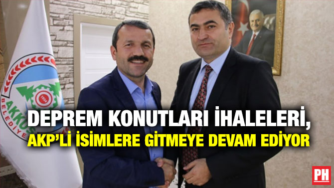 Deprem Konutları İhaleleri, AKP’li İsimlere Gitmeye Devam Ediyor