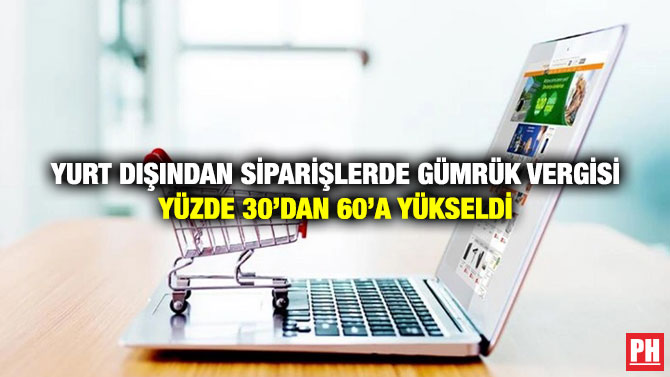 Yurt Dışından Siparişlerde Gümrük Vergisi Yüzde 30’dan 60’a Yükseldi