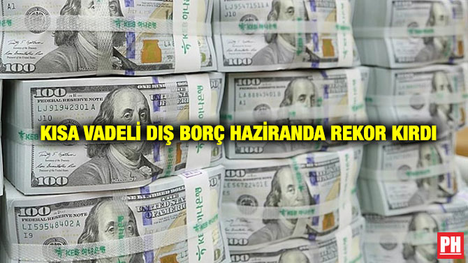 Kısa Vadeli Dış borç Haziranda Rekor Kırdı