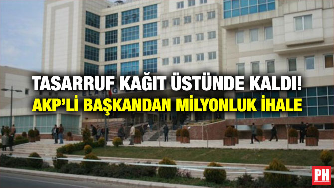 Tasarruf Kağıt Üstünde Kaldı! AKP’li Başkandan Milyonluk İhale