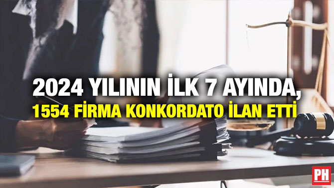 2024 yılının ilk 7 ayında, 1554 Firma Konkordato İlan Etti