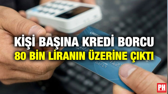 Kişi Başına Kredi Borcu 80 Bin Liranın Üzerine Çıktı