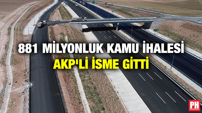 881 Milyonluk Kamu İhalesi AKP’li İsme Gitti