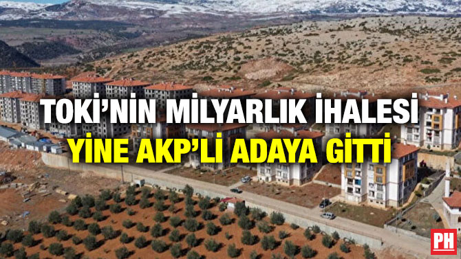 TOKİ’nin Milyarlık İhalesi Yine AKP’li Adaya Gitti