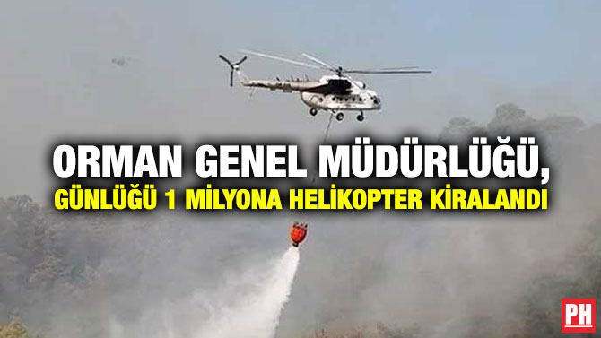 Orman Genel Müdürlüğü, Günlüğü 1 Milyona Helikopter Kiralandı