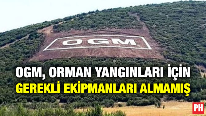 OGM, Orman Yangınları İçin Gerekli Ekipmanları Almamış