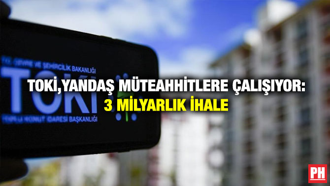 TOKİ,Yandaş Müteahhitlere Çalışıyor: 3 Milyarlık İhale