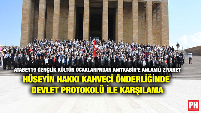 Atabey19 Gençlik Kültür Ocakları’ndan Anıtkabir’e Anlamlı Ziyaret Hüseyin Hakkı Kahveci Önderliğinde Devlet Protokolü ile Karşılama