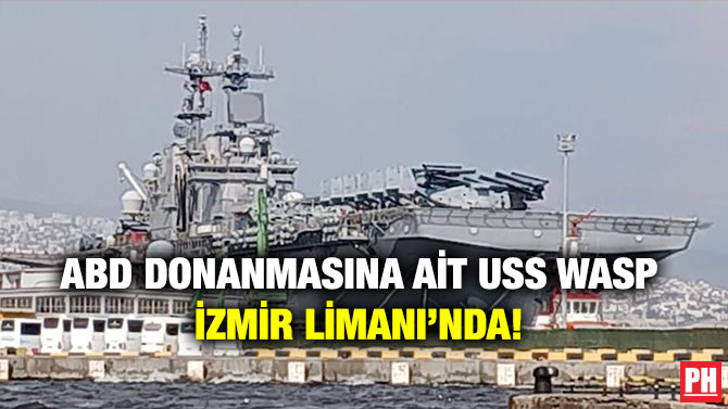 ABD Donanmasına Ait USS WASP, İzmir Limanı’nda!