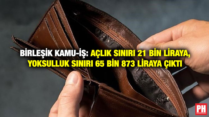 Birleşik Kamu-İş: Açlık Sınırı 21 Bin Liraya, Yoksulluk Sınırı 65 Bin 873 Liraya Çıktı
