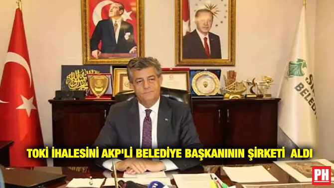 TOKİ İhalesini AKP’li Belediye Başkanının Şirketi  Aldı