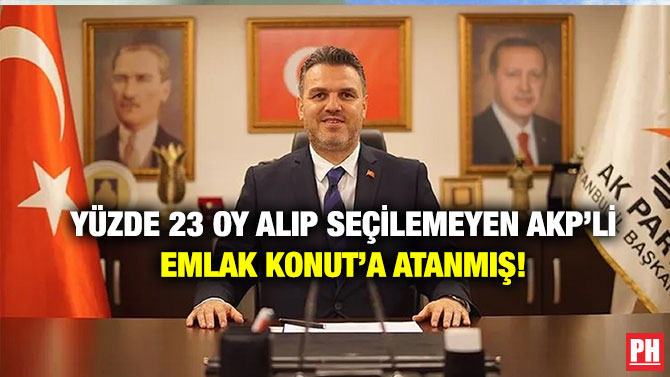Yüzde 23 Oy Alıp Seçilemeyen AKP’li Emlak Konut’a Atanmış!