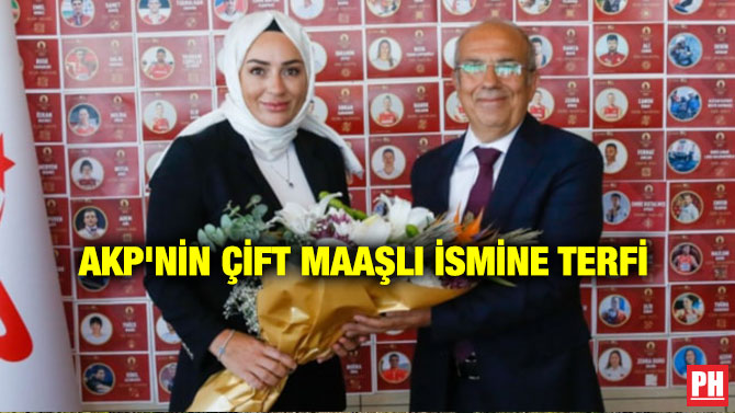 AKP’nin Çift Maaşlı İsmine Terfi