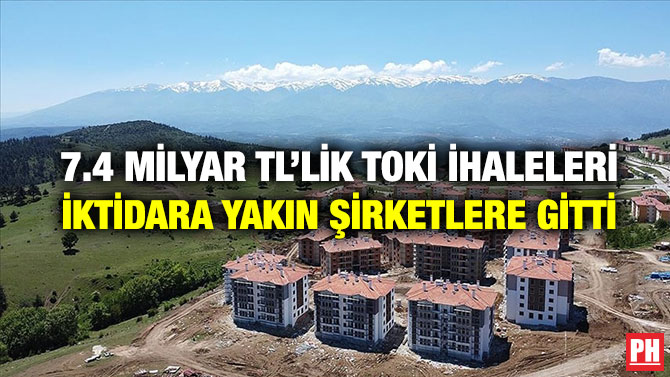7.4 Milyar TL’lik TOKİ İhaleleri İktidara Yakın Şirketlere Gitti