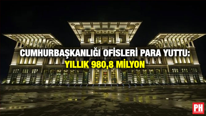 Cumhurbaşkanlığı Ofisleri Para Yuttu: Yıllık 980,8 Milyon