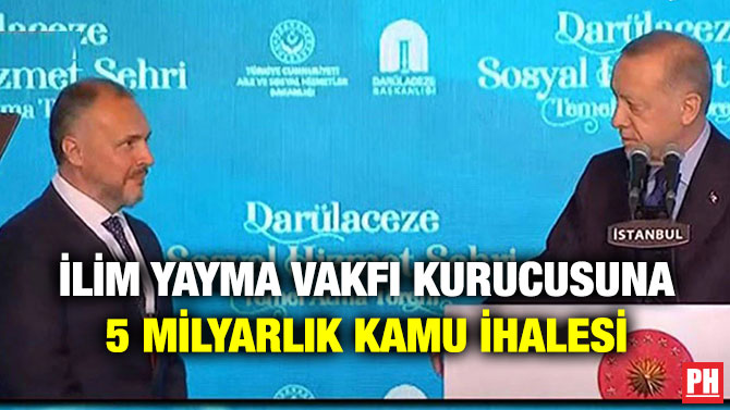 İlim Yayma Vakfı Kurucusuna 5 Milyarlık Kamu İhalesi
