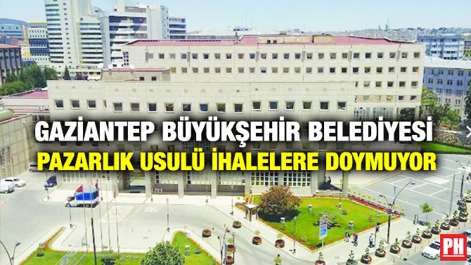 Gaziantep Büyükşehir Belediyesi, Pazarlık Usulü İhalelere Doymuyor